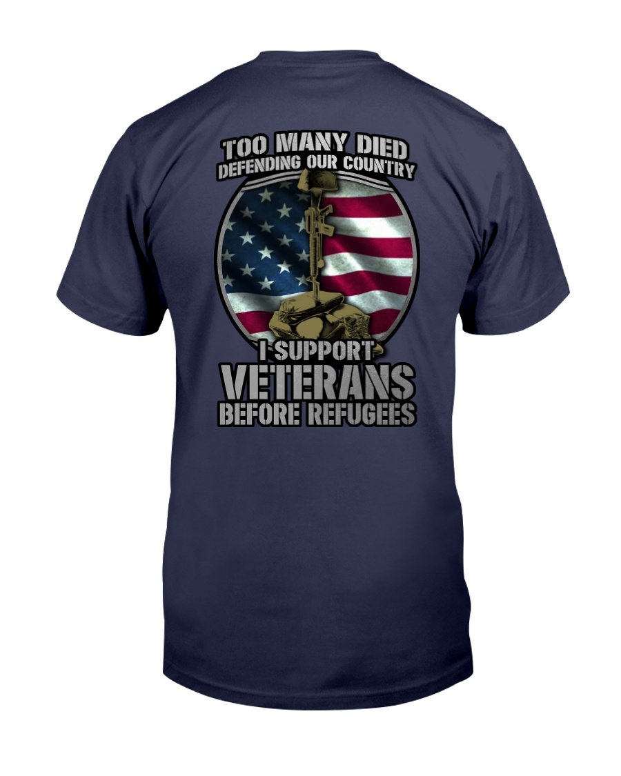 Too Many Died Defending Our Country I Support Veterans Before Refugees T-Shirt 1 
