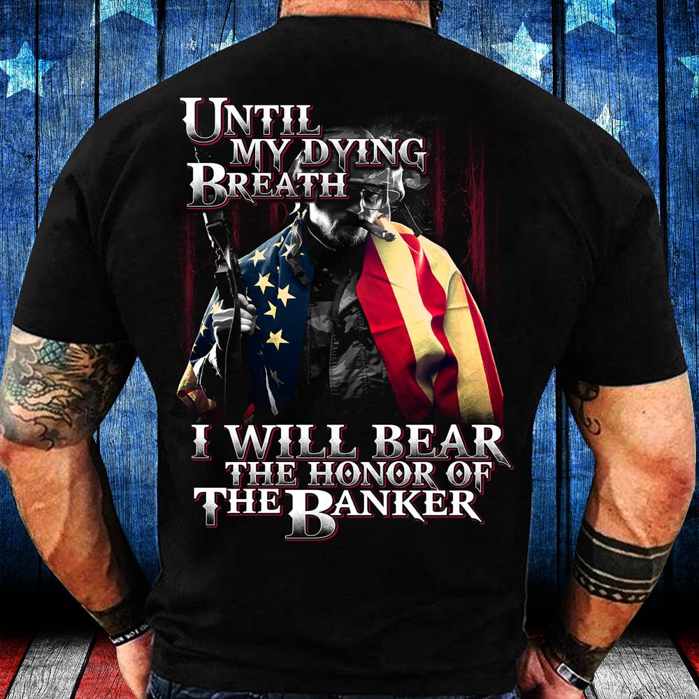 Until My Dying Breath I Will Bear The Honor Of The Banner T-Shirt