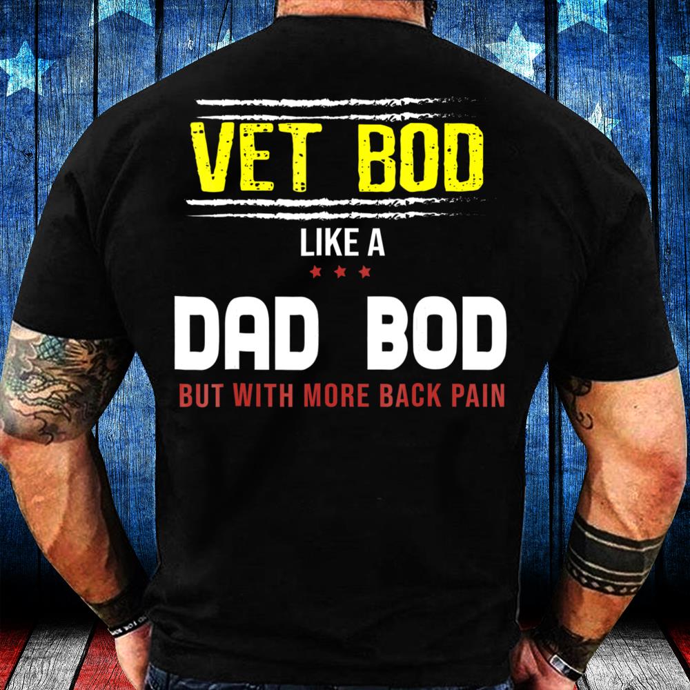 Veteran Vet Bod Like A Dad Bod But With More Back Pain T-Shirt