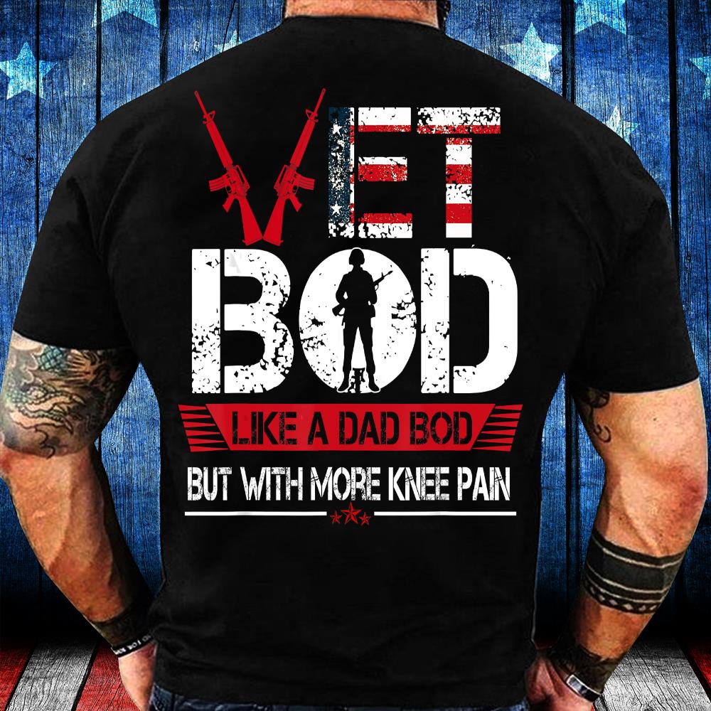 Vet Bod Like A Dad Bod But With More Knee Pain Veteran T-Shirt