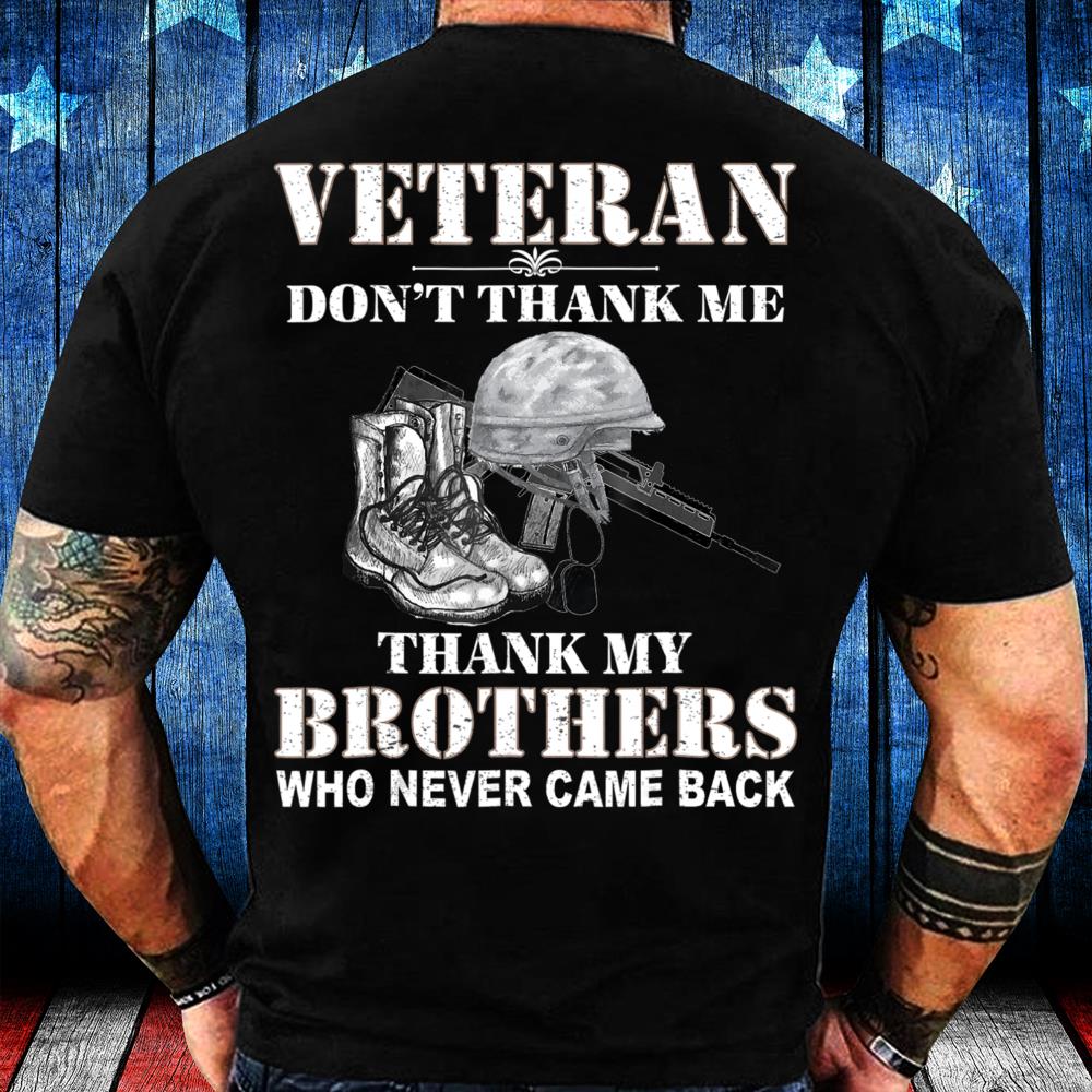 Veteran Don't Thank Me Thank My Brothers Veteran's T-Shirt
