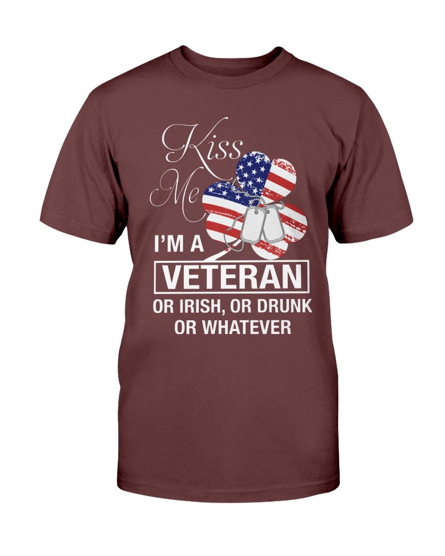 Veteran Shirt, Kiss Me I A Veteran Or Im Irish, Or Drunk Or Whatever T-Shirt 1 