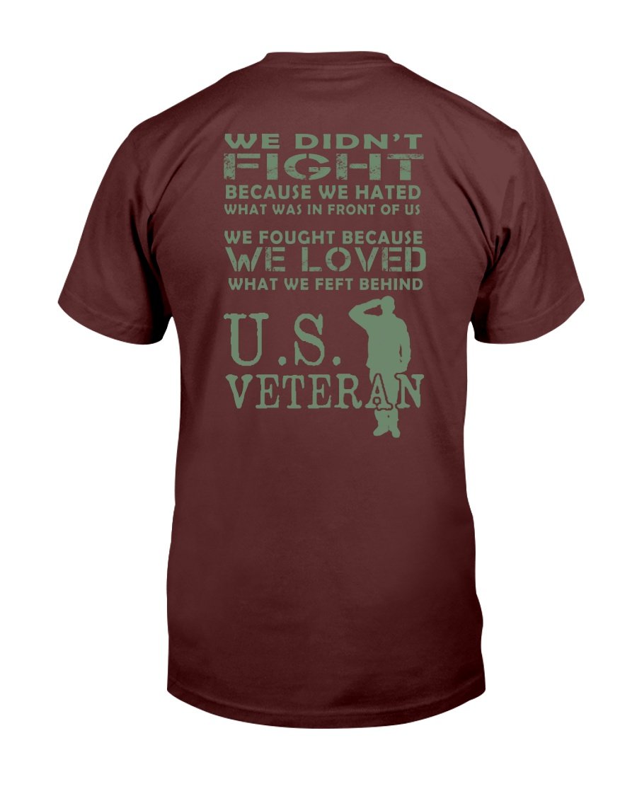 Veteran We Didnt Fight Because We Hated What Was In Front Of Us T-Shirt 1 