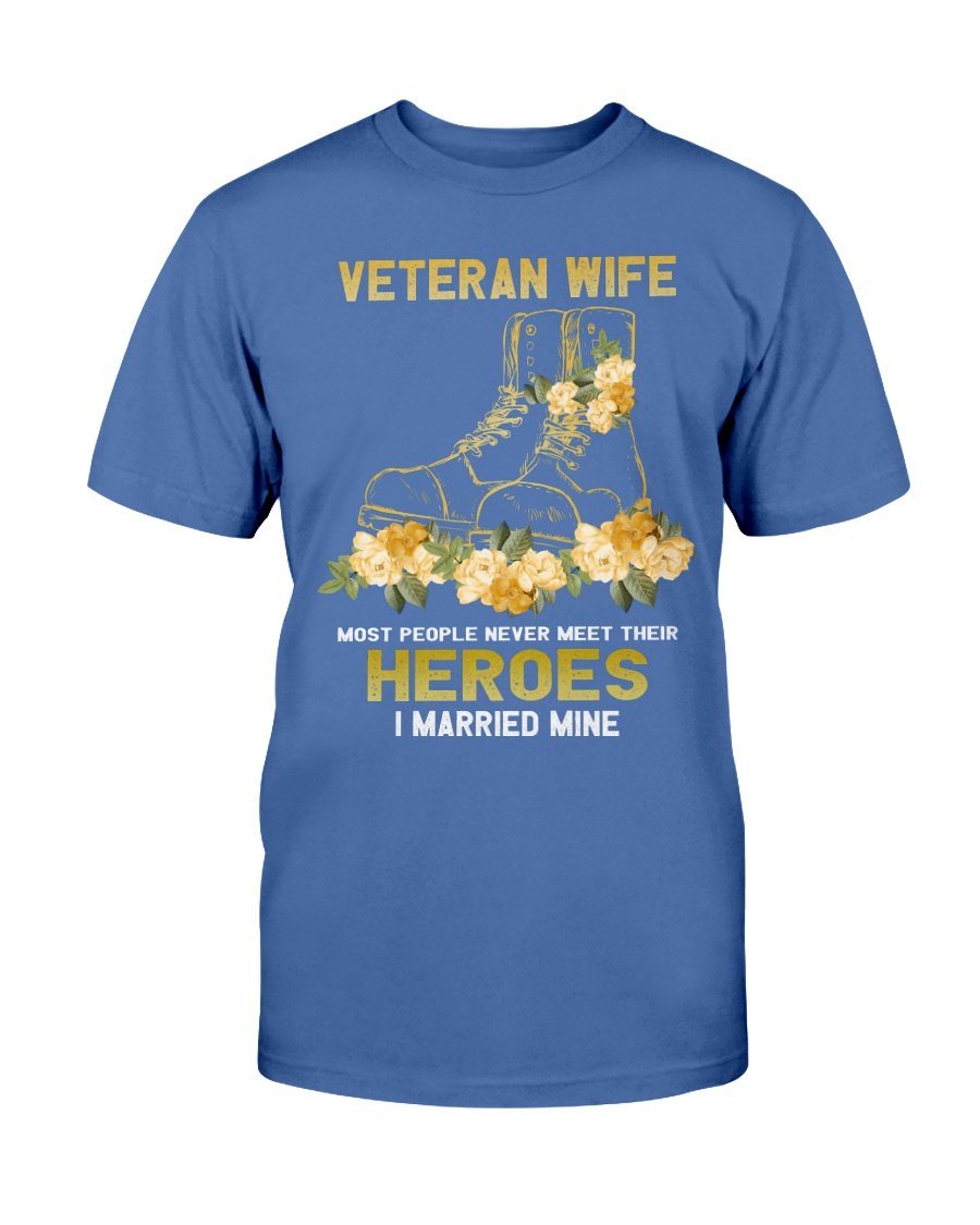 Veteran Wife T-Shirt - Most People Never Meet Their Heroes I Married Mine T-Shirt 3 