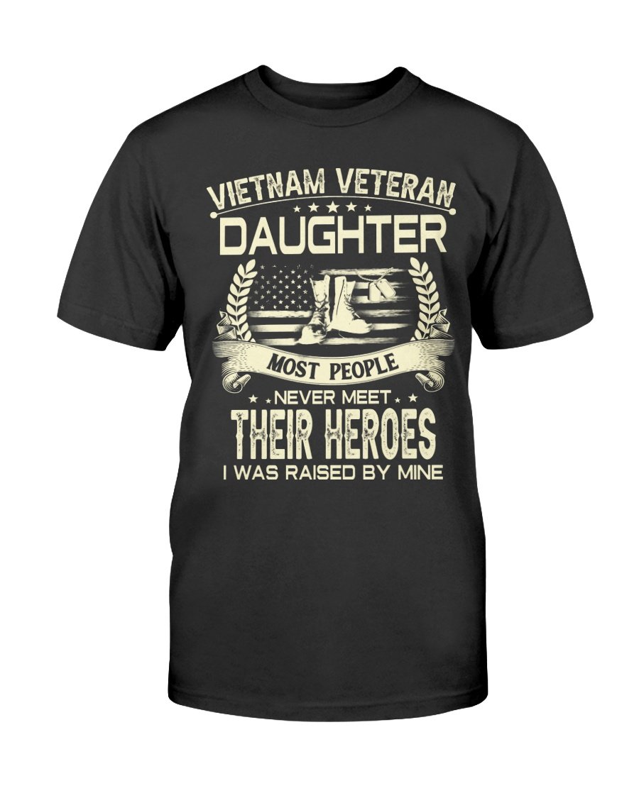 Veterans Shirt - Vietnam Veteran Daughter Most People Never Meet Their Heroes I Was Raise By Mine T-Shirt 1 
