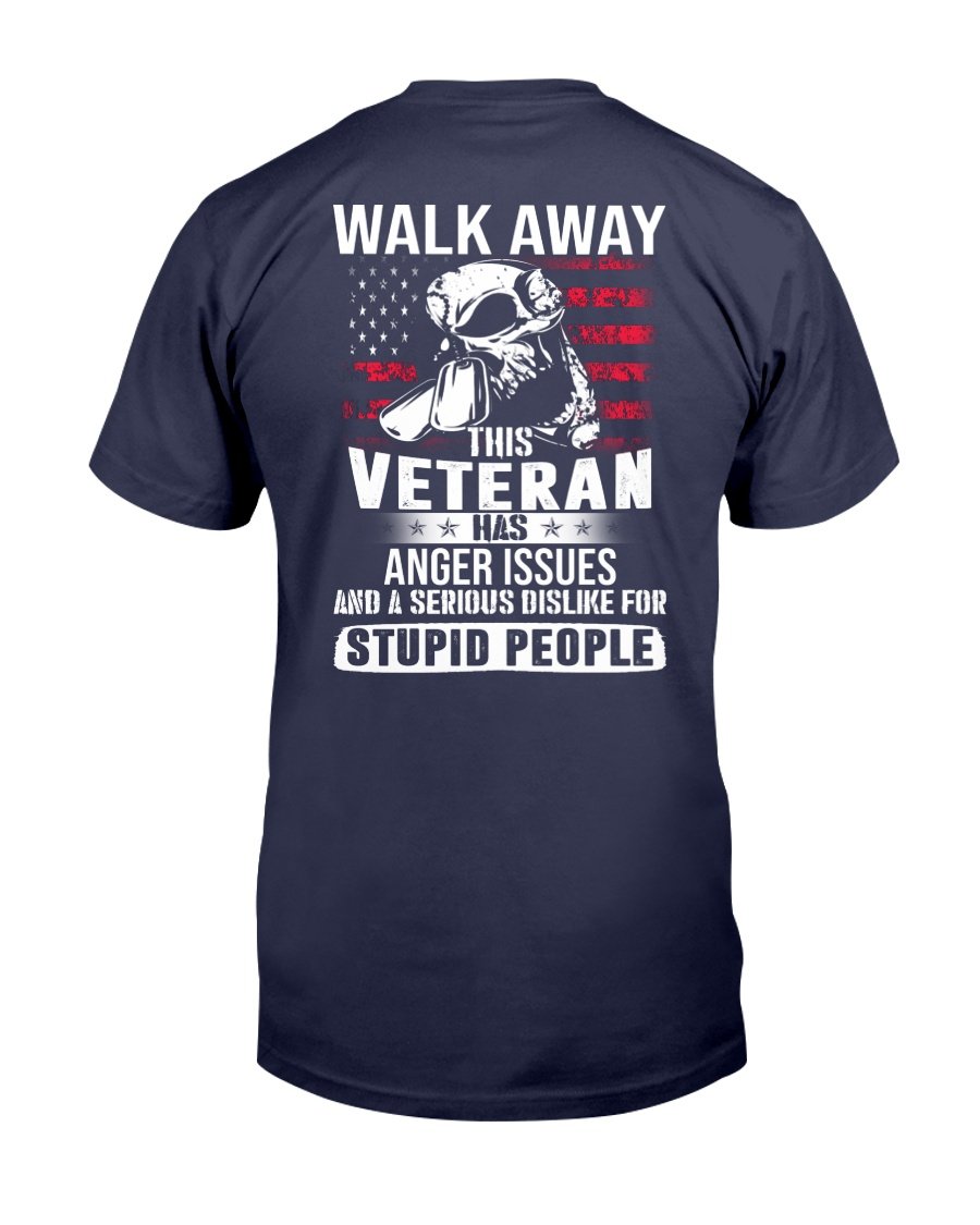 Walk Away This Veteran Has Anger Issues And A Serious Dislike For Stupid People T-Shirt 1 