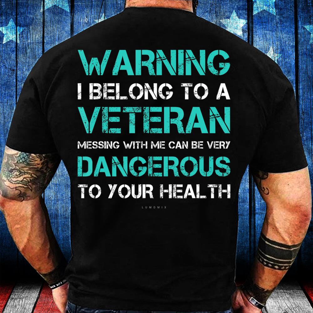 Warning I Belong To A Veteran - Funny Veteran Gift T-Shirt