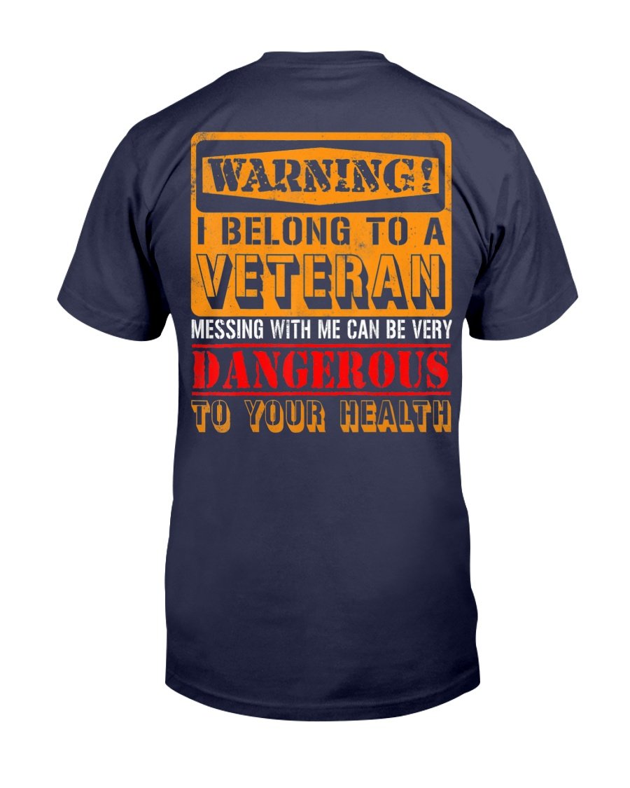 Warning I Belong To A Veteran Messing With Me Can Be Very Dangerous T-Shirt 1 