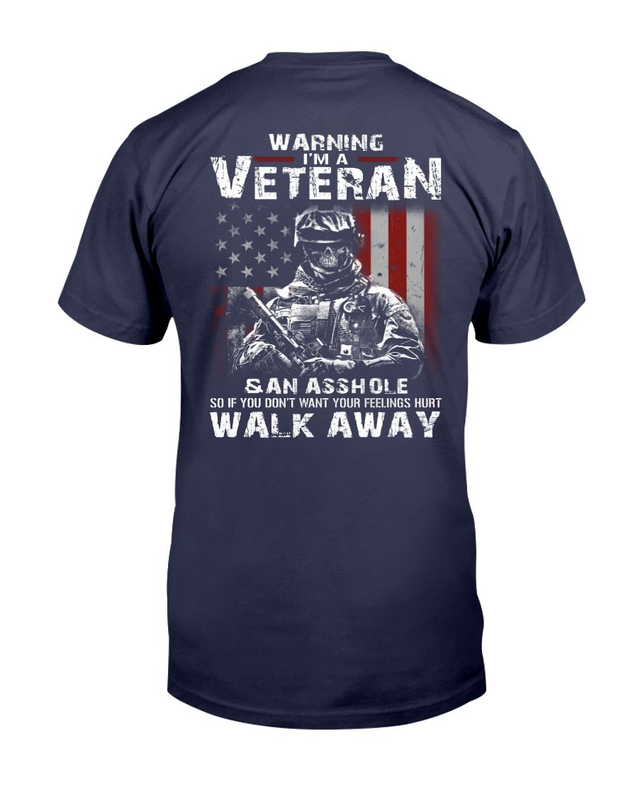 Warning Im A Veteran If You Dont Want Your Feelings Hurt Walk Away T-Shirt 1 