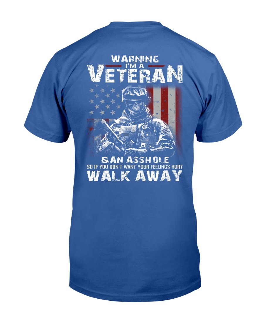 Warning Im A Veteran If You Dont Want Your Feelings Hurt Walk Away T-Shirt 5 