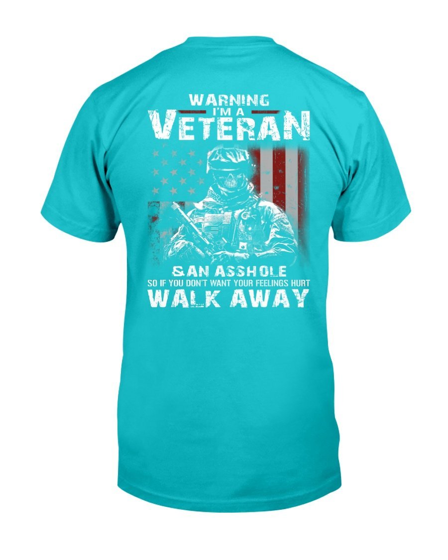 Warning Im A Veteran If You Dont Want Your Feelings Hurt Walk Away T-Shirt 9