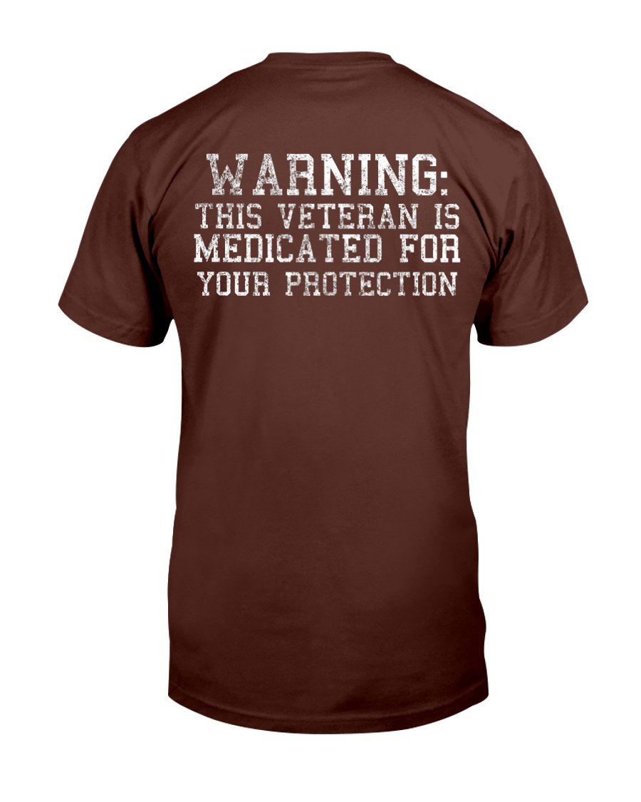 Warning This Veteran Is Medicated For Your Protection T-Shirt 1 