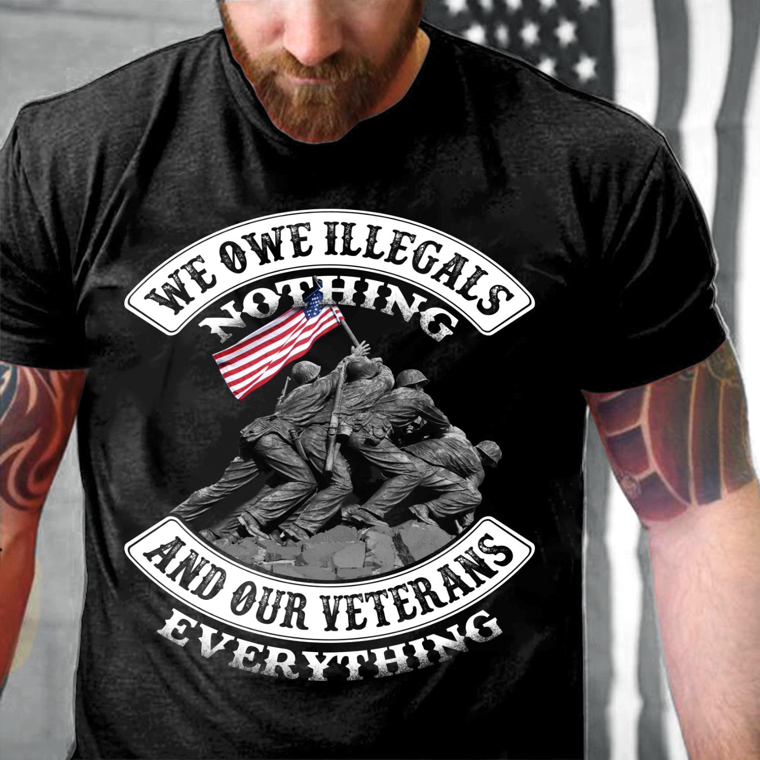 Veterans Shirt - We Owe Illegals Nothing And Our Veterans ATM-USBL22 T-Shirt