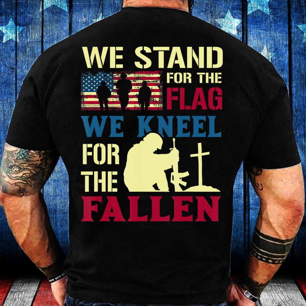 Veterans Shirt We Stand For The Flag We Kneel For The Fallen T-Shirt