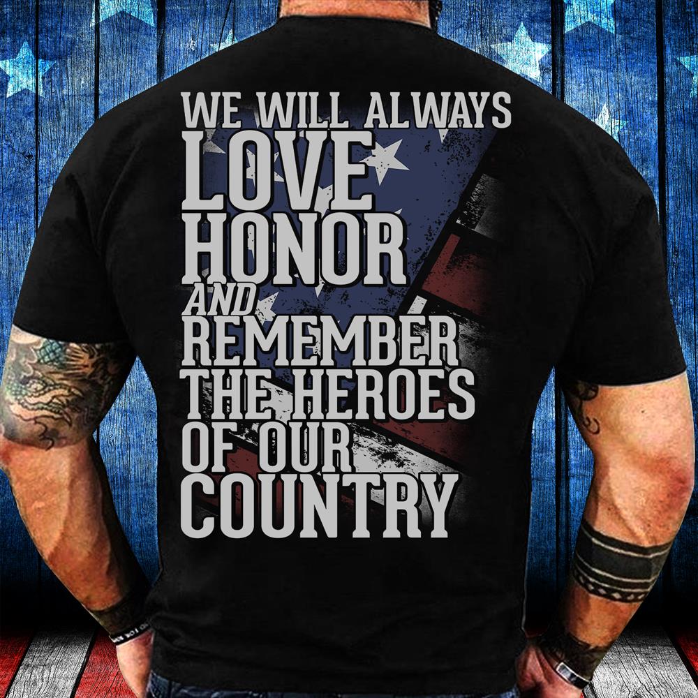 We Will Always Love Honor And Remember The Heroes Of Our Country T-Shirt