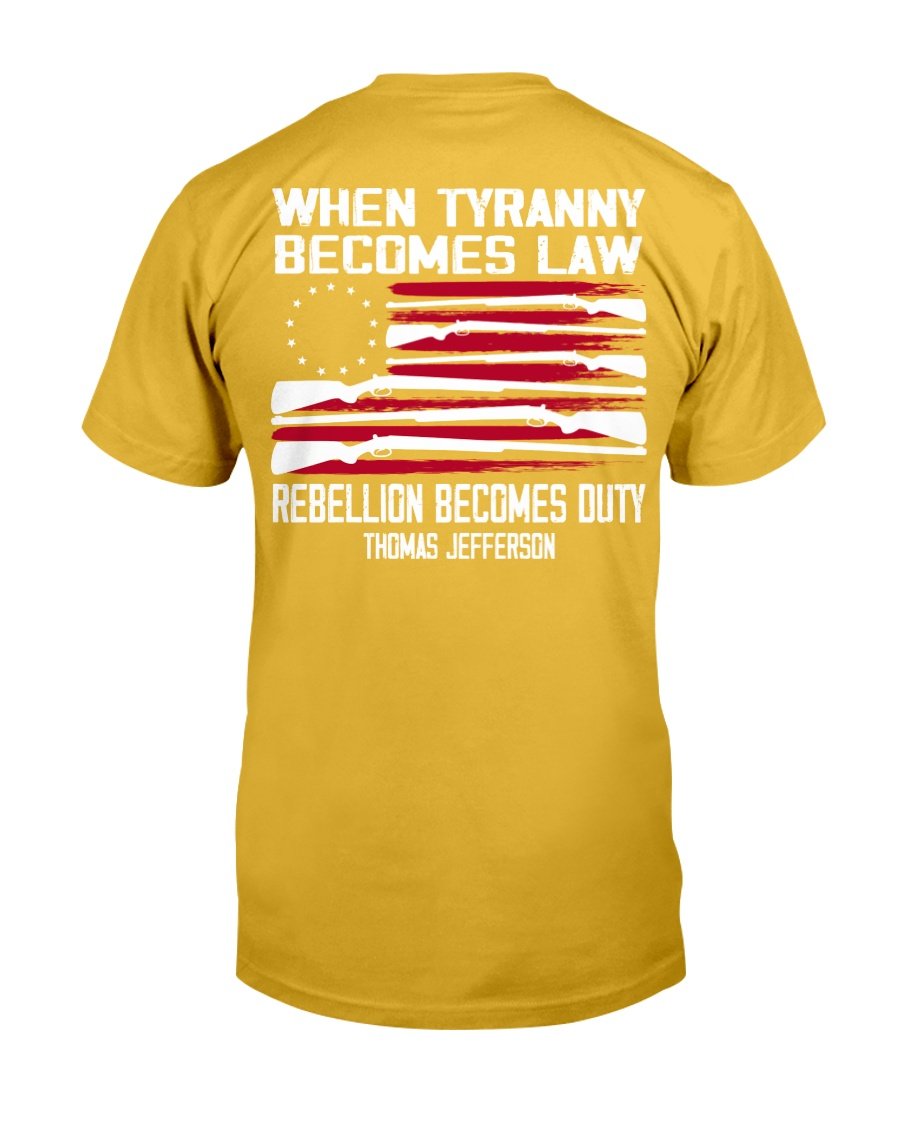 When Tyranny Becomes Law Rebellion Becomes Duty T-Shirt funny shirts ...