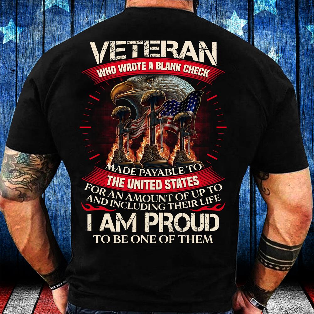 Veteran Who Wrote A Blank Check I Am Proud To Be One Of Them T-Shirt