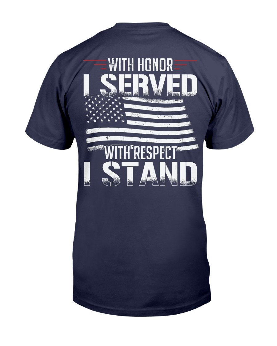 With Honor I Served With Respect I Stand Veterans T-Shirt 1 