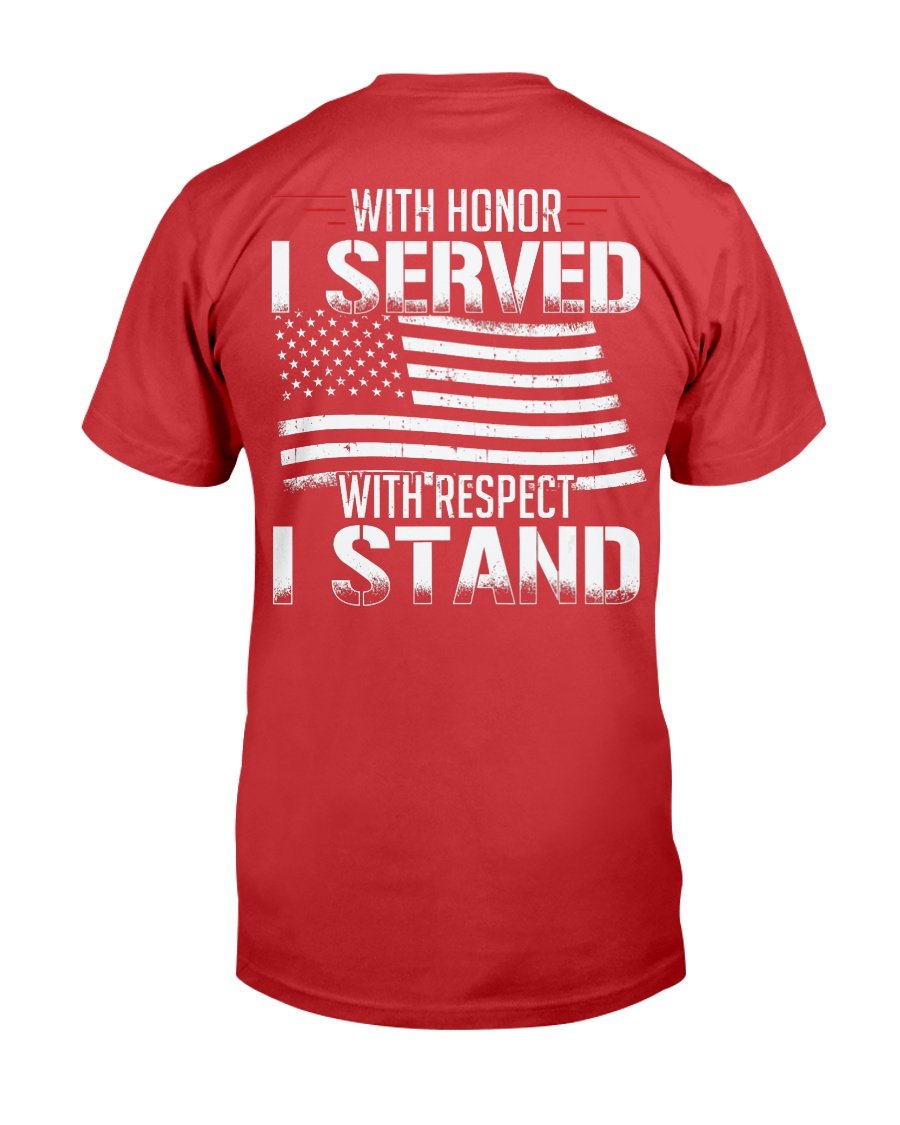 With Honor I Served With Respect I Stand Veterans T-Shirt 6