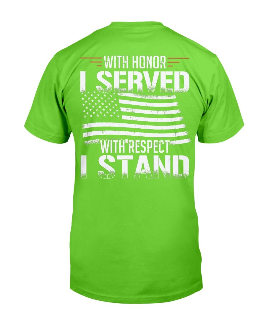 With Honor I Served With Respect I Stand Veterans T-Shirt 7