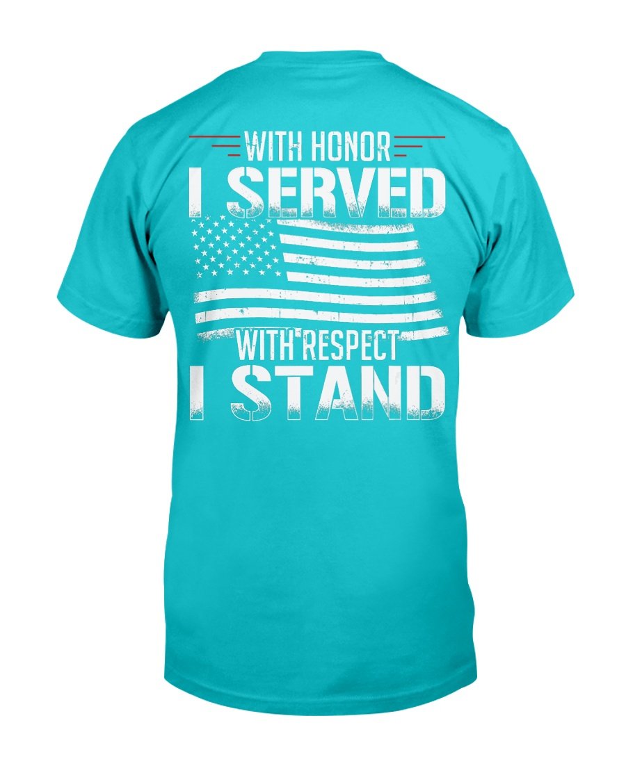 With Honor I Served With Respect I Stand Veterans T-Shirt 8 