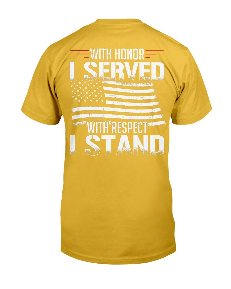 With Honor I Served With Respect I Stand Veterans T-Shirt 10