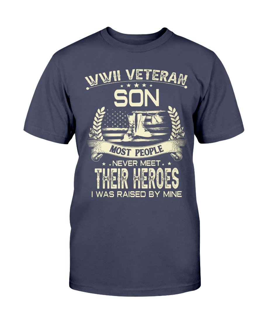 WWII Veteran Son Most People Never Meet Their Heroes I Was Raise By Mine T-Shirt 1 