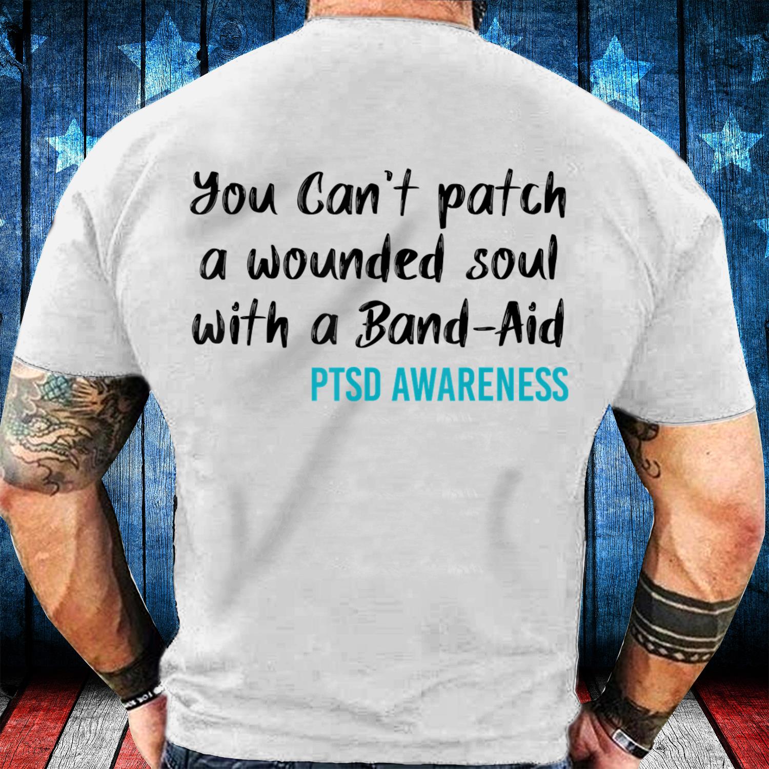 Veterans Shirt - You Can't Patch A Wounded Soul With A Band-Aid  T-Shirt