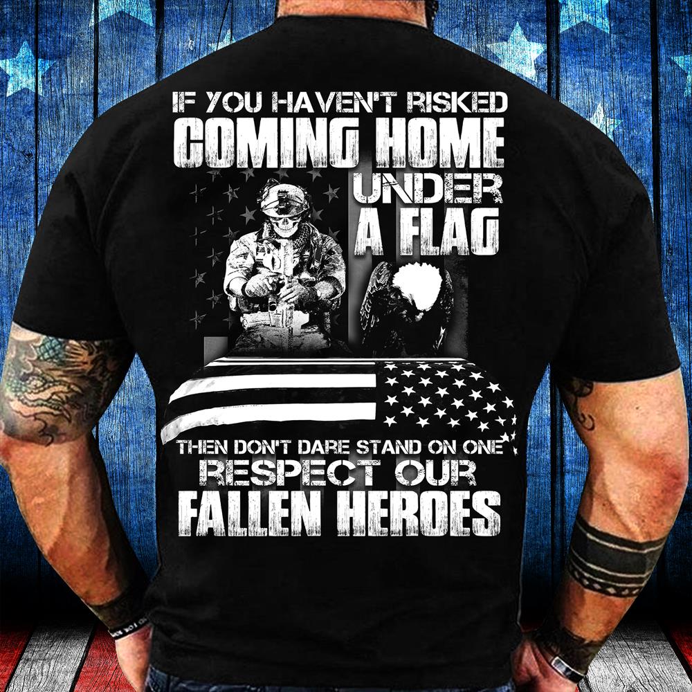 You Haven't Risked Coming Home Under A Flag T-Shirt