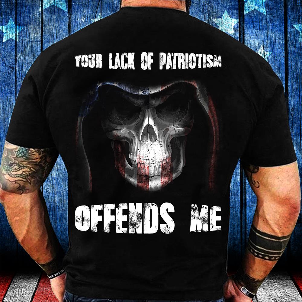 Your Lack Of Patriotism Offends Me T-Shirt