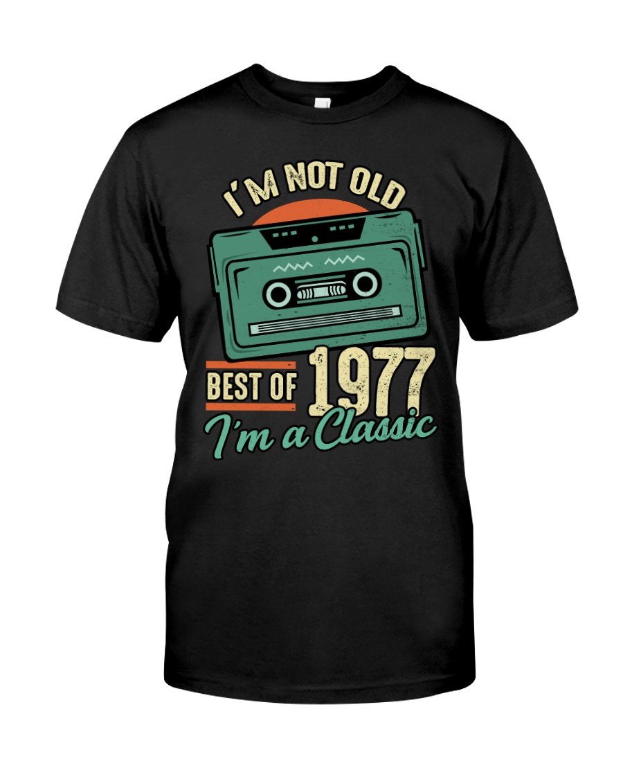 Vintage 1977 Shirt, 1977 Birthday Shirt, Gift For Her, I'm Not Old Best Of 1977 Unisex T-Shirt KM0405