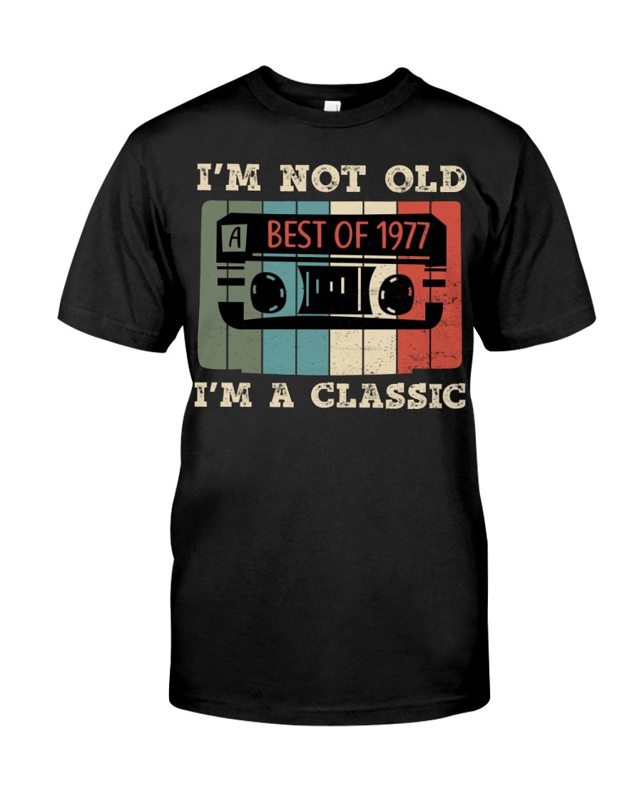 Vintage 1977 Shirt, 1977 Birthday Shirt, Gift For Her, I'm Not Old I'm A Classic Unisex T-Shirt KM0405