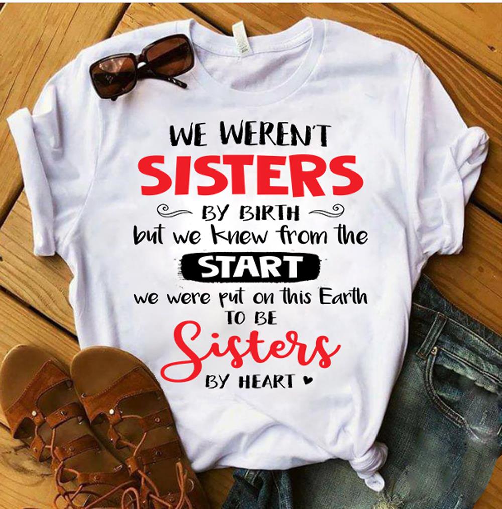 We Weren't Sisters By Birth But We Knew From The Start T-Shirt