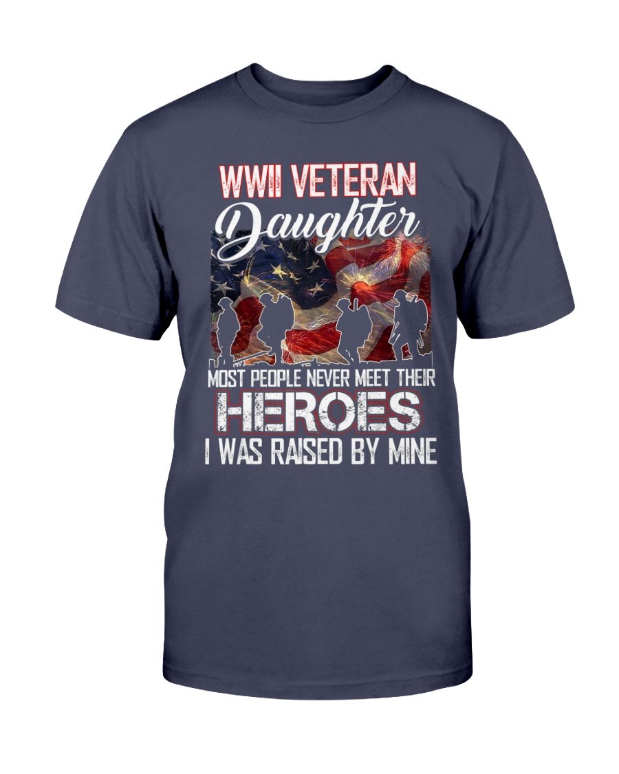 WWII Veteran Daughter Most People Never Meet Their Heroes T-Shirt 1 