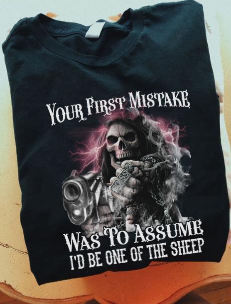 Your First Mistake Was To Assume I'd Be One Of The Sheep T-shirt HA1506