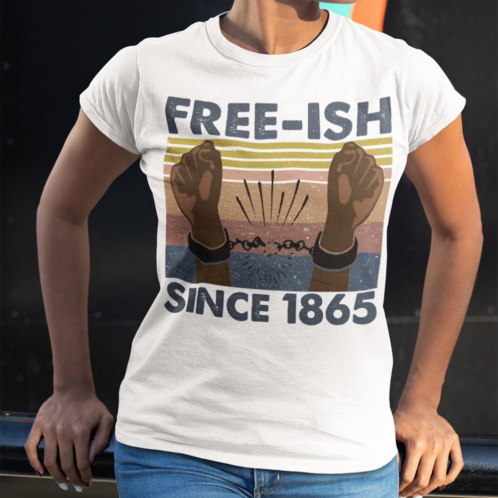 Free ish Since 1865 Black Lives Matter Shirt ? Black Pride Shirt