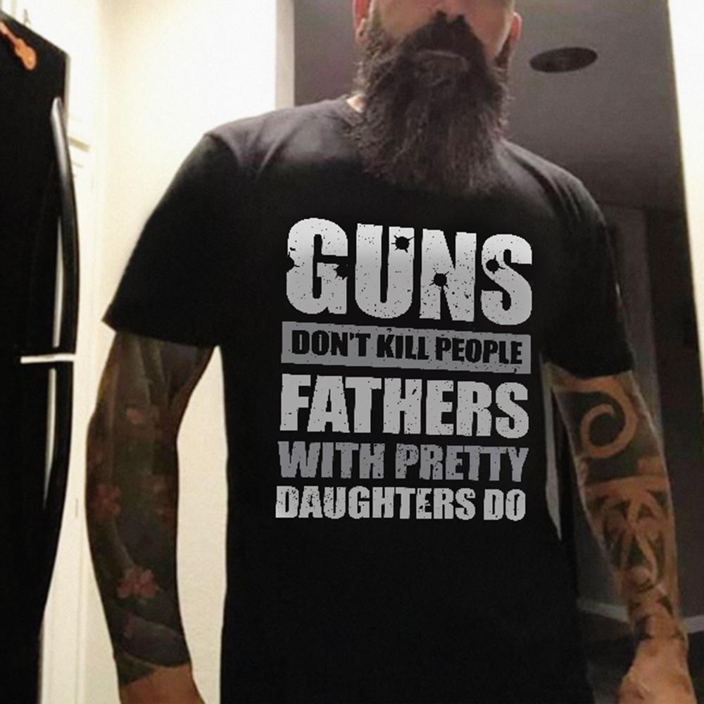 Gun Don?t Kill People Fathers With Pretty Daughters Do Shirt ? Dad Shirt