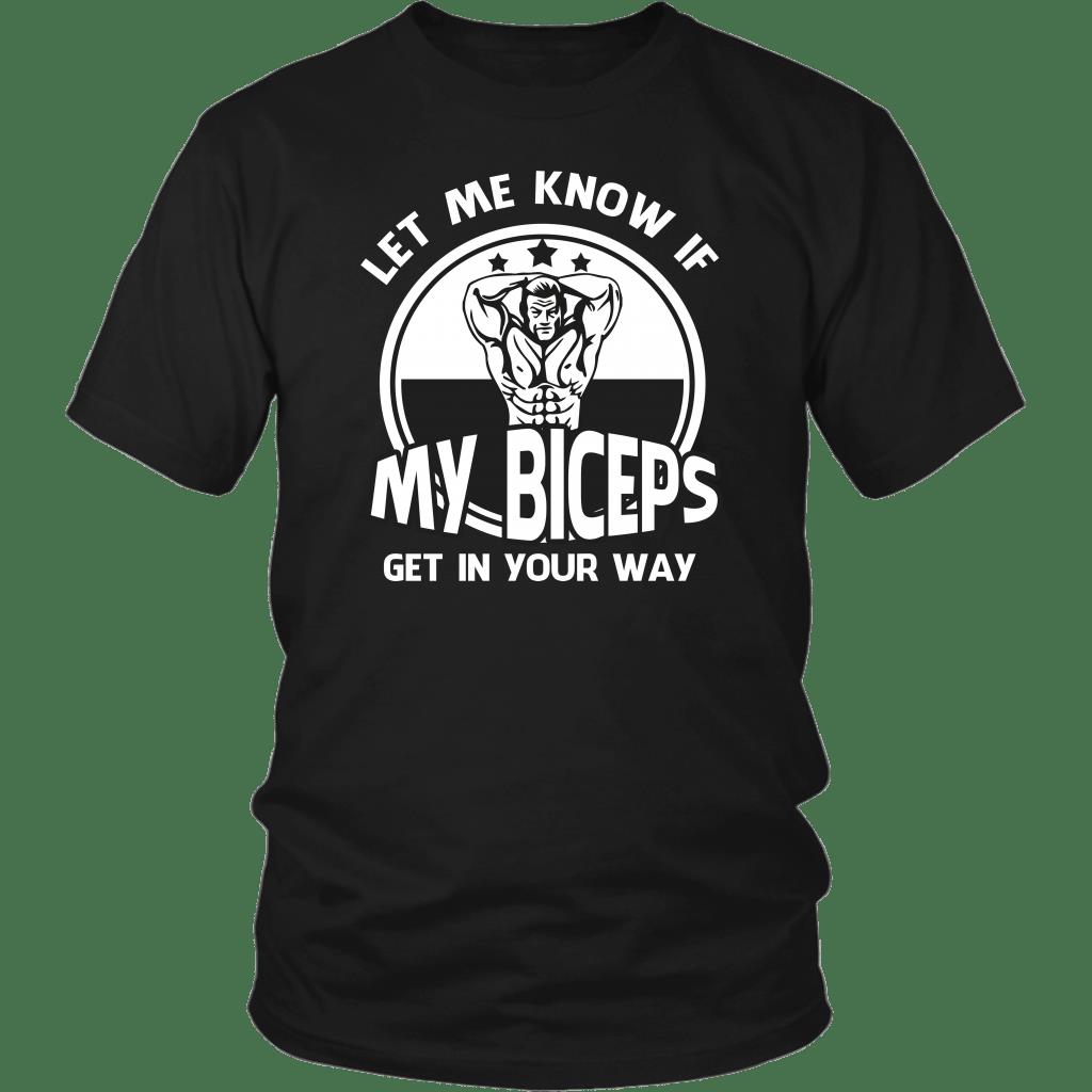 Let Me Know If My Biceps Get In Your Way Shirt ? Gift For Bodybuilder Gsge