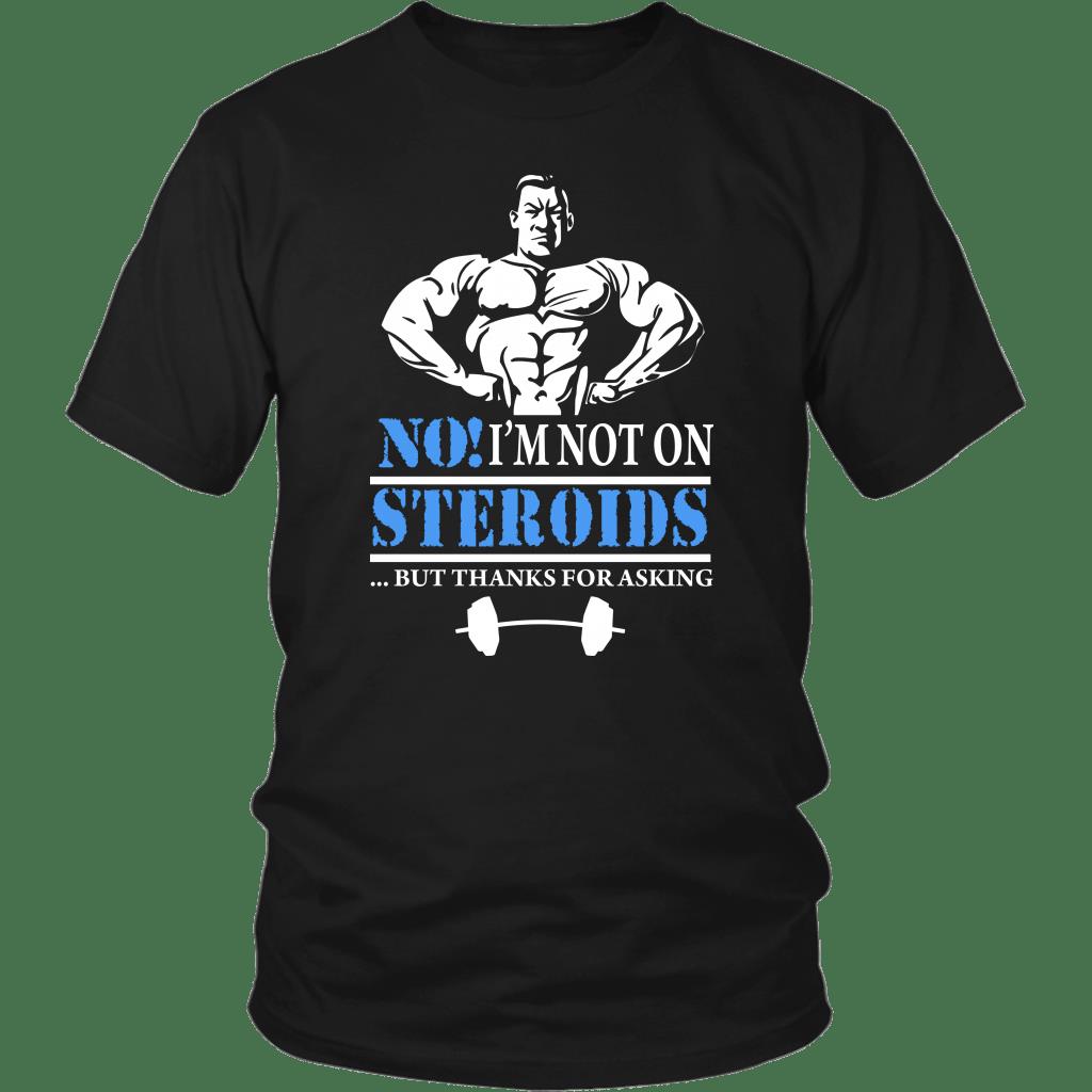 No I'm Not On Steroids But Thanks For Asking Shirt ' Gift For Bodybuilder  Gsge funny shirts, gift shirts, Tshirt, Hoodie, Sweatshirt , Long Sleeve,  Youth, Graphic Tee » Cool Gifts for