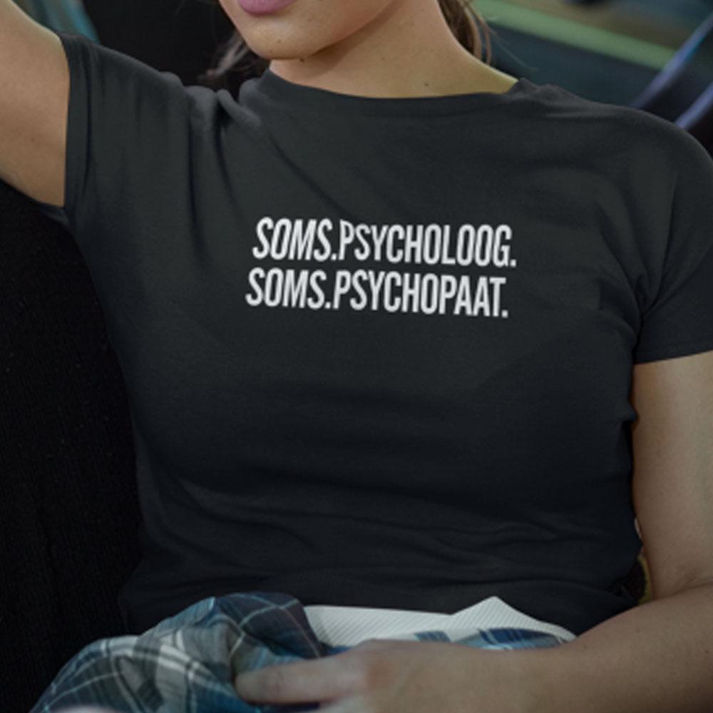 Soms psycholoog soms psychopaat sarcasm shirt ? GST