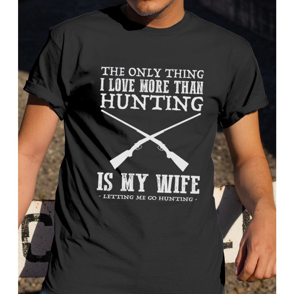 The Only Thing I Love More Than Hunting Is My Wife Funny Shirt ? Husband Shirt Gsge