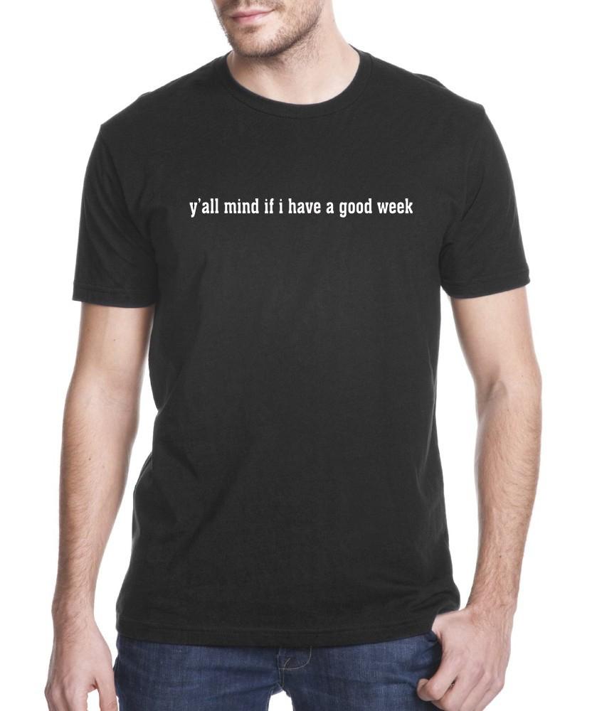 Y?all mind if i have a good week unisex t-shirt ? GST