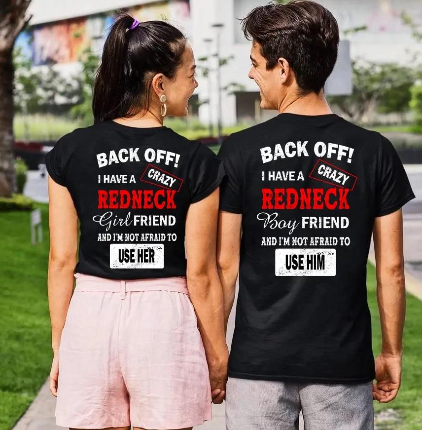 Back Off!I Have A Crazy Redneck Boyfriend/Girlfriend And I?m Not Afraid To Use Him/Her Couples T-Shirts For Lovers