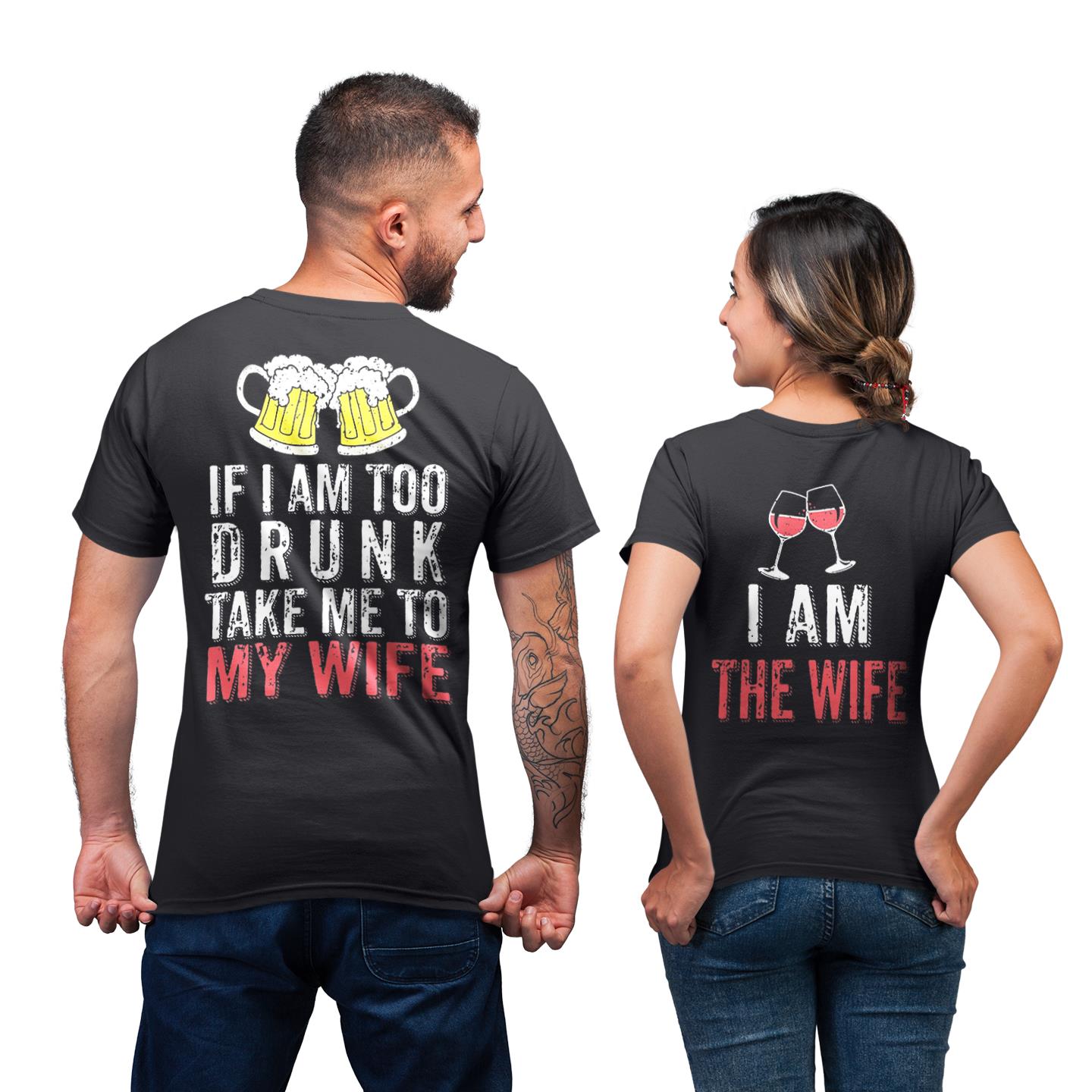 If I Am To Drunk Take Me To My Wife Shirt For Couple Matching T-shirt