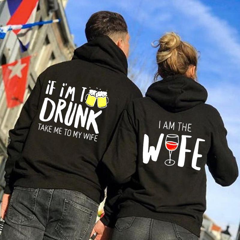 If I?m Drunk Take Me To My Wife/ I?m The Wife Couples Hoodie