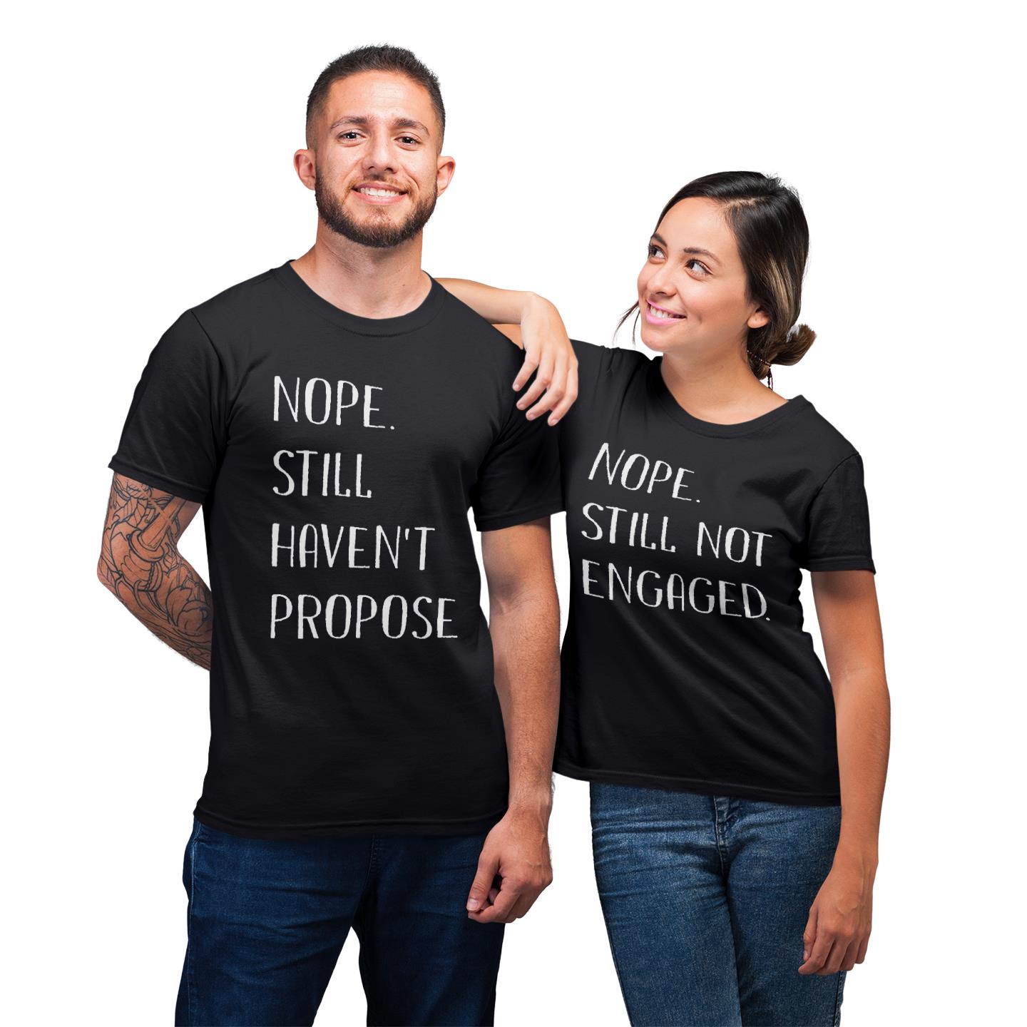 Matching For Couple Nope Still Not Engaged Nope Still Haven?t Proposed His And Hers Gift T- Shirt