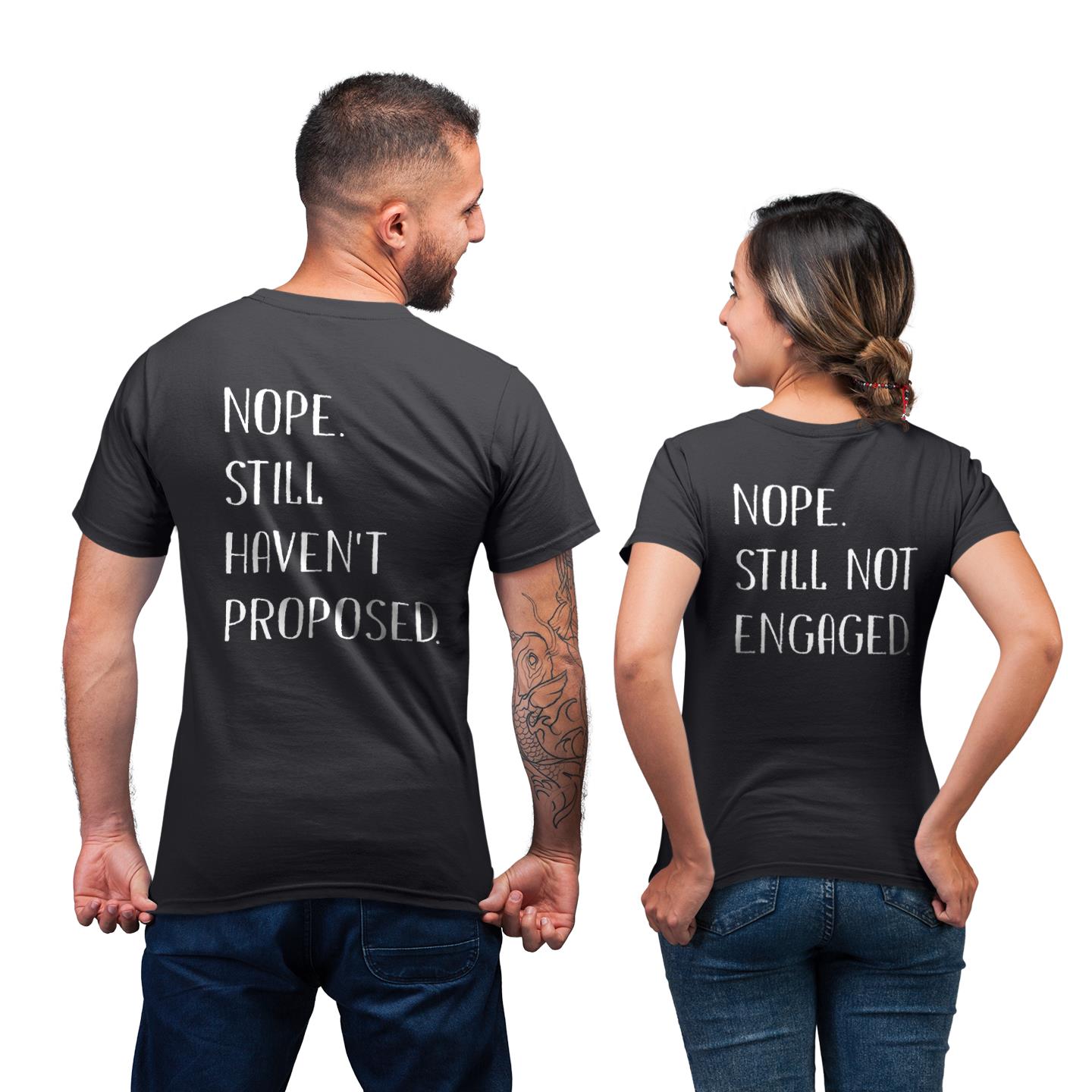 Matching For Lover Couple Nope Still Not Engaged Nope Still Haven?t Proposed Gift T-shirt