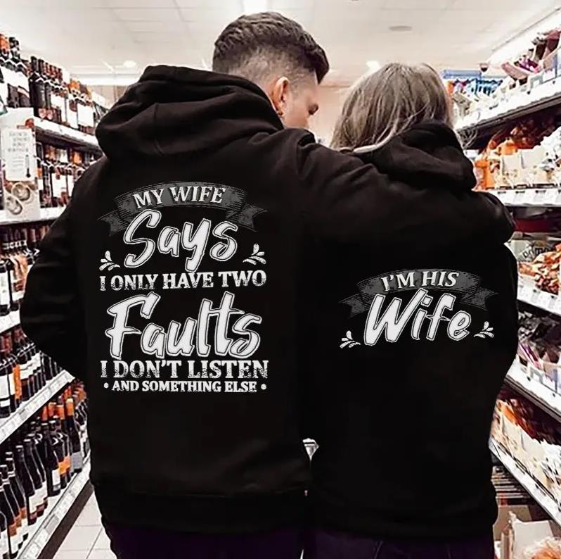 My Wife Says I Only Have Two Faults I Don?t Listen And Something Else & I Am His Wife Hoodie Gifts For Couple Lover Matching