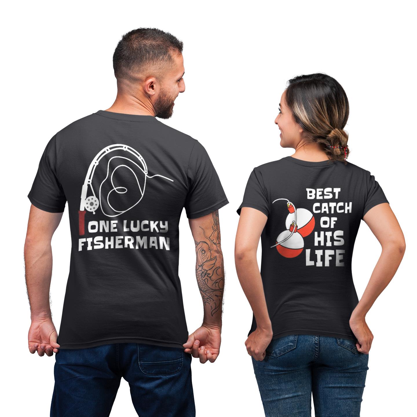 One Lucky Fisherman Best Catch Of His Life Matching For Fishing Couple Print Back Style Gift T- Shirt