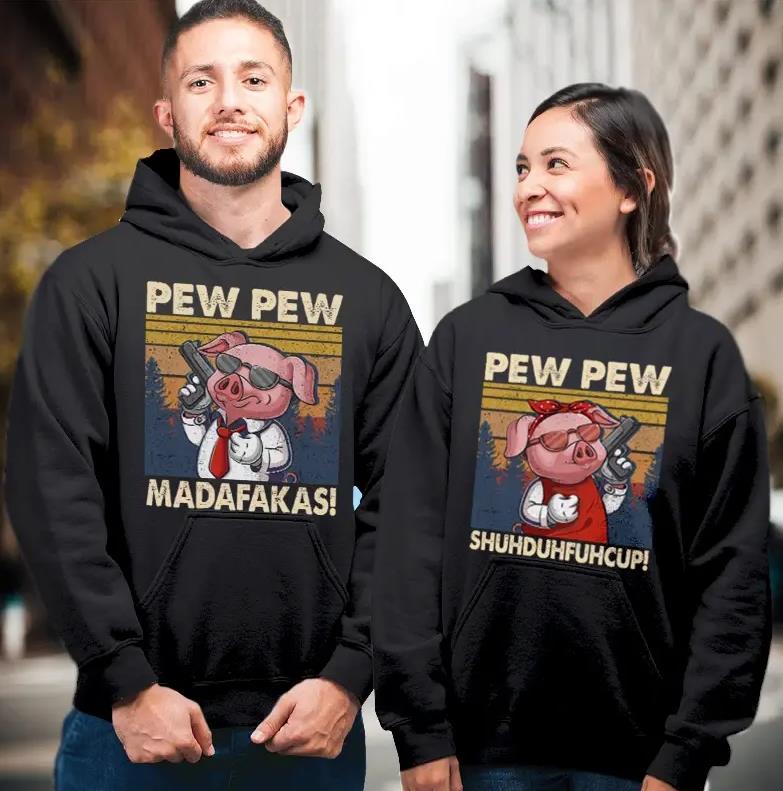 Pew Pew Madafakas & Pew Pew Shuhduhfuhcup Hoodie Gifts For Couple Lover Matching